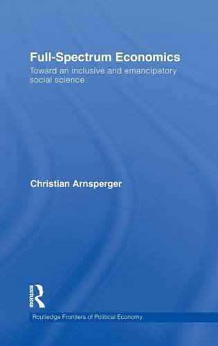 Full-Spectrum Economics Toward an Inclusive and Emancipatory Social Science [Hardcover]