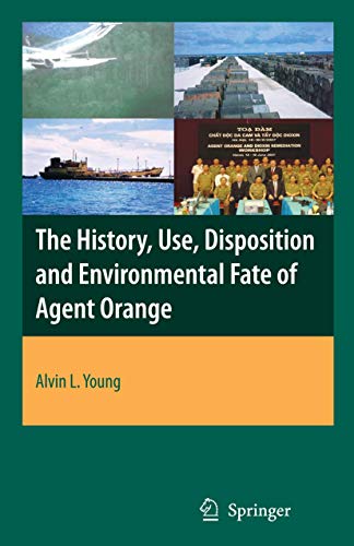 The History, Use, Disposition and Environmental Fate of Agent Orange [Paperback]