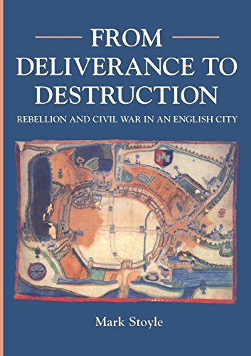 From Deliverance To Destruction Rebellion and Civil War in an English City [Paperback]