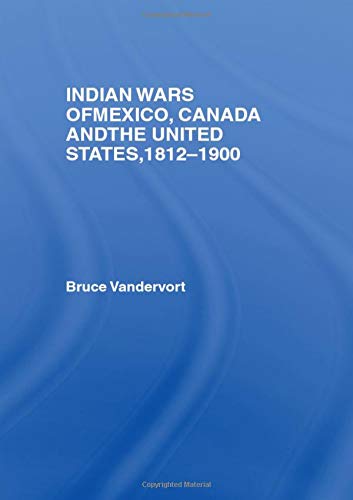 Indian Wars of Canada, Mexico and the United States, 1812-1900 [Paperback]