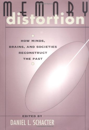 Memory Distortion How Minds, Brains, And Societies Reconstruct The Past [Paperback]