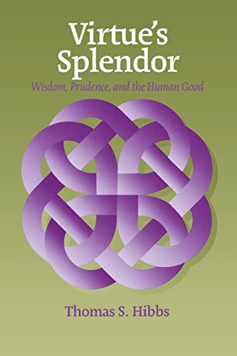 Virtue's Splendor Wisdom, Prudence, and the Human Good [Paperback]
