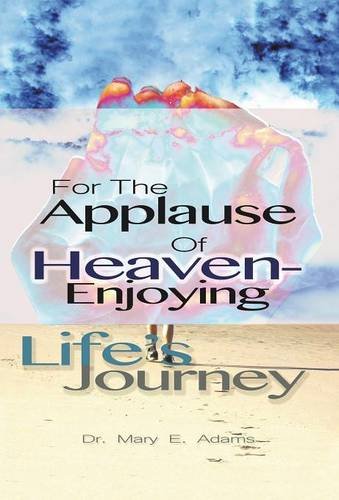 For The Applause Of Heaven Enjoying Life's Journey [Hardcover]