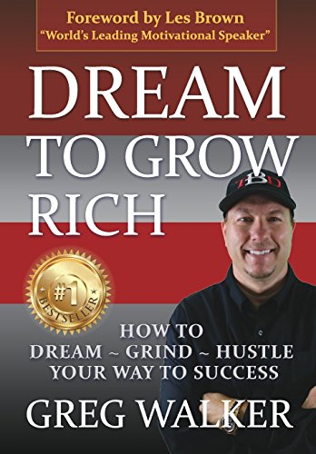 Dream To Grow Rich How To Dream~grind~hustle Your Way To Success [Hardcover]