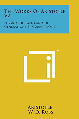 Works of Aristotle V2  Physica, de Caelo and de Generatione et Corruptione [Paperback]
