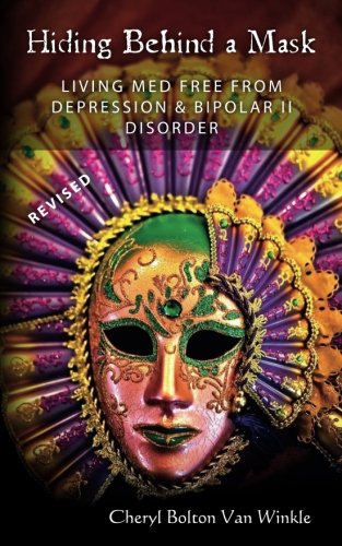 Hiding Behind A Mask Overcoming Depression And Bipolar Disorder [Paperback]