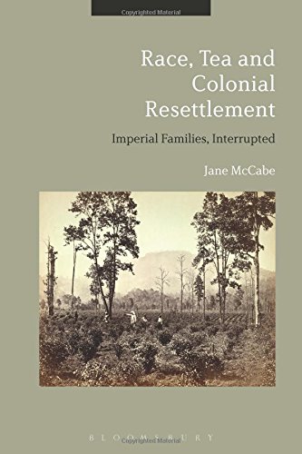 Race, Tea and Colonial Resettlement Imperial Families, Interrupted [Hardcover]