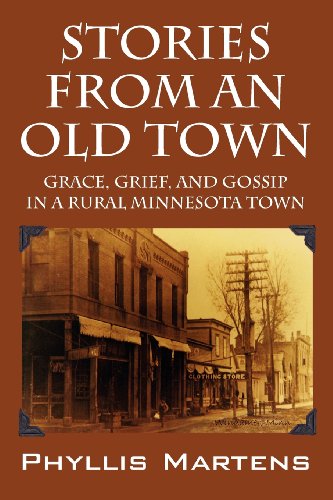 Stories From An Old Town Grace, Grief, And Gossip In A Rural Minnesota Town [Paperback]