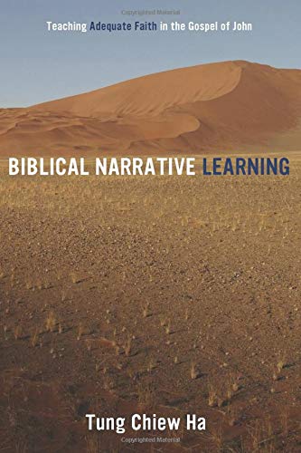 Biblical Narrative Learning Teaching Adequate Faith In The Gospel Of John [Paperback]