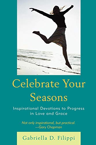 Celebrate Your Seasons Inspirational Devotions to Progress in Love and Grace [Paperback]