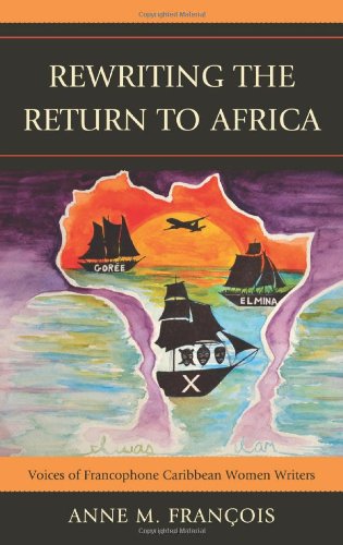 Rewriting the Return to Africa Voices of Francophone Caribbean Women Writers [Hardcover]