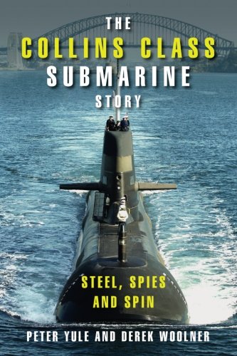 The Collins Class Submarine Story Steel, Spies and Spin [Paperback]