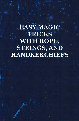Easy Magic Tricks with Rope, Strings, and Handkerchiefs [Paperback]