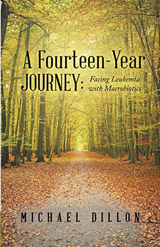 A Fourteen-Year Journey Facing Leukemia With Macrobiotics [Paperback]