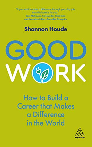 Good Work How to Build a Career that Makes a Difference in the World [Hardcover]