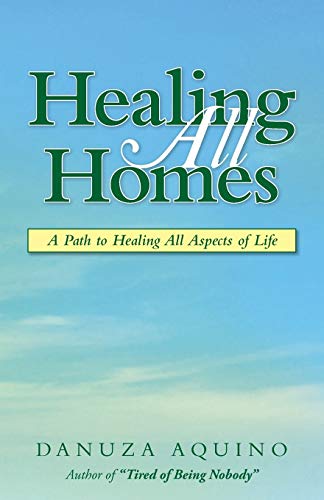 Healing All Homes  A Path to Healing All Aspects of Life [Paperback]