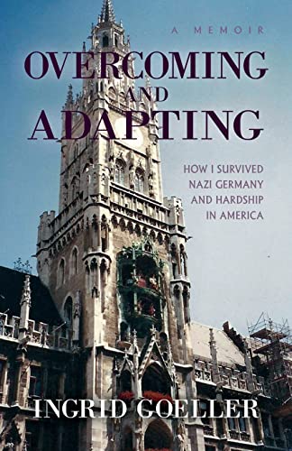 Overcoming and Adapting  How I Survived Nazi Germany and Hardship in America [Paperback]
