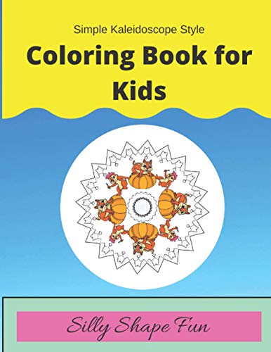 Simple Kaleidoscope Style Coloring Book for Kids  Silly Shape Fun [Paperback]