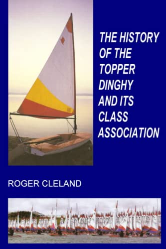 The History Of The Topper Dinghy And Its Class Association [Paperback]