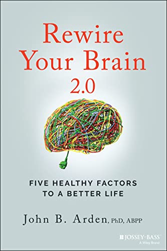 Rewire Your Brain 2.0 Five Healthy Factors to a Better Life [Paperback]