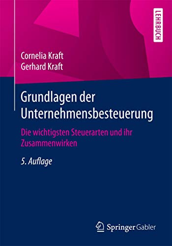 Grundlagen der Unternehmensbesteuerung Die wichtigsten Steuerarten und ihr Zusa [Paperback]