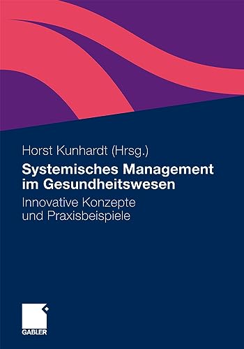Systemisches Management im Gesundheitswesen Innovative Konzepte und Praxisbeisp [Paperback]
