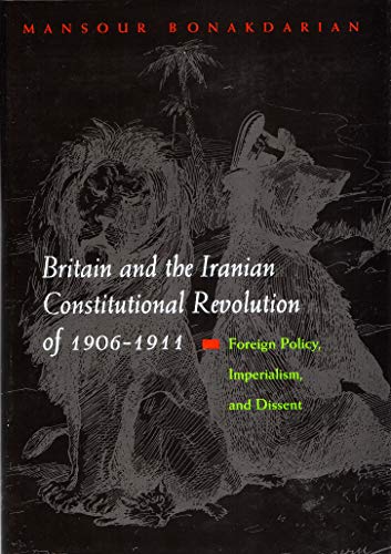 Britain And The Iranian Constitutional Revolution Of 1906-1911 Foreign Policy,  [Hardcover]