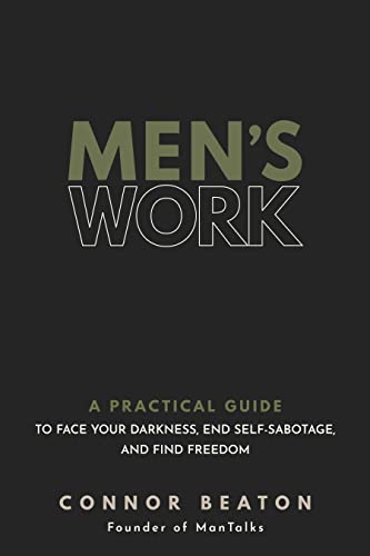 Men's Work A Practical Guide to Face Your Darkness, End Self-Sabotage, and Find [Hardcover]