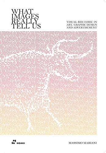 What Images Really Tell Us Visual Rhetoric in Art, Graphic Design, and Advertis [Paperback]