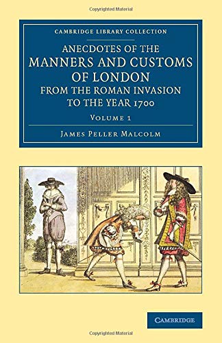 Anecdotes of the Manners and Customs of London from the Roman Invasion to the Ye [Paperback]