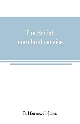 British Merchant Service  Being a History of the British Mercantile Marine from [Paperback]