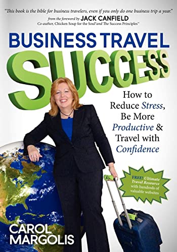 Business Travel Success How to Reduce Stress, Be More Productive and Travel wit [Paperback]
