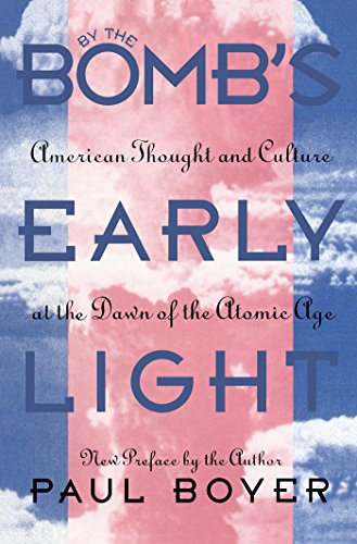 By The Bomb's Early Light American Thought And Culture At The Dawn Of The Atomi [Paperback]