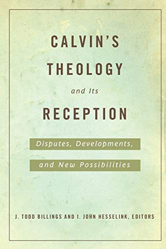 Calvin's Theology And Its Reception Disputes, Developments, And New Possibiliti [Paperback]