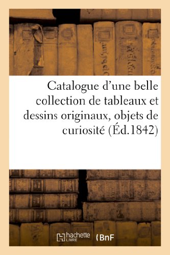 Catalogue d'une Belle Collection de Tableaux et Dessins Originaux, Objets de Cur [Paperback]