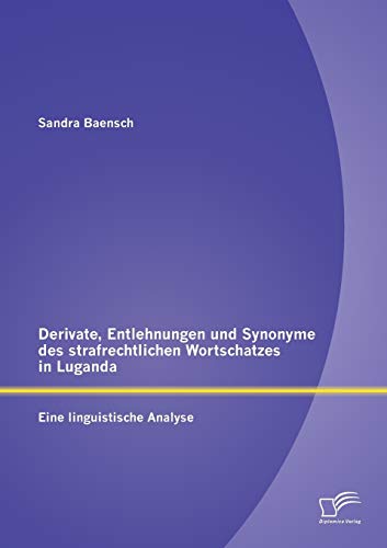 Derivate, Entlehnungen und Synonyme des Strafrechtlichen Wortschatzes in Luganda [Paperback]