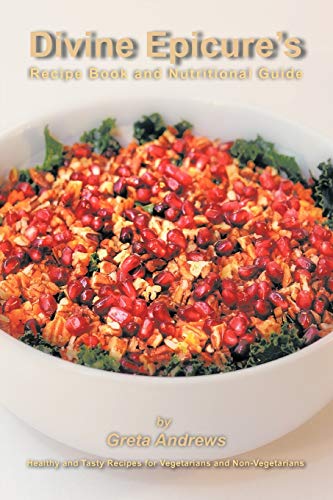Divine Epicure's Recipe Book And Nutritional Guide Healthy And Tasty Recipes Fo [Paperback]