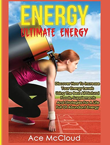 Energy Ultimate Energy Discover How To Increase Your Energy Levels Using The B [Hardcover]