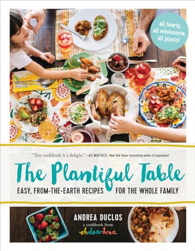 The Plantiful Table Easy, From-the-Earth Recipes for the Whole Family [Hardcover]