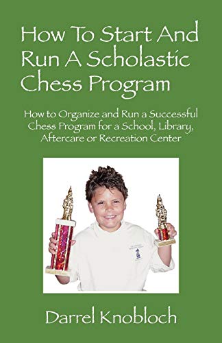 How To Start And Run A Scholastic Chess Program How To Organize And Run A Succe [Paperback]