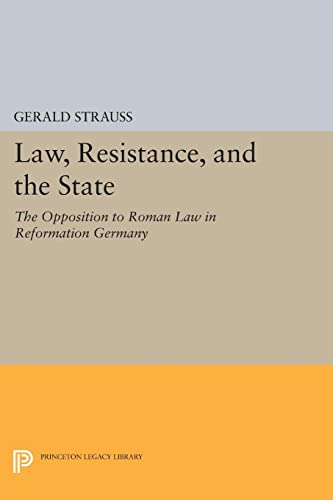 Law, Resistance, and the State The Opposition to Roman Law in Reformation Germa [Paperback]