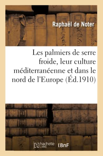 Les Palmiers De Serre Froide, Leur Culture Dans La Zone Mediterraneenne Et Dans  [Paperback]