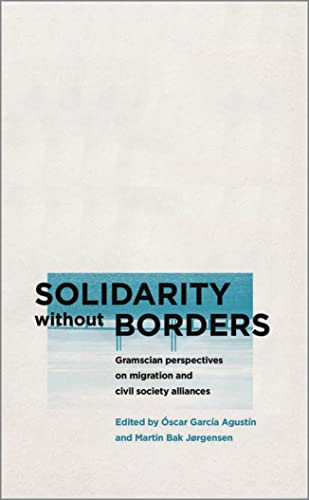 Solidarity without Borders Gramscian Perspectives on Migration and Civil Societ [Paperback]