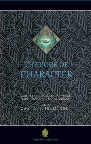 The Book Of Character An Anthology Of Writings On Virtue From Islamic And Other [Paperback]