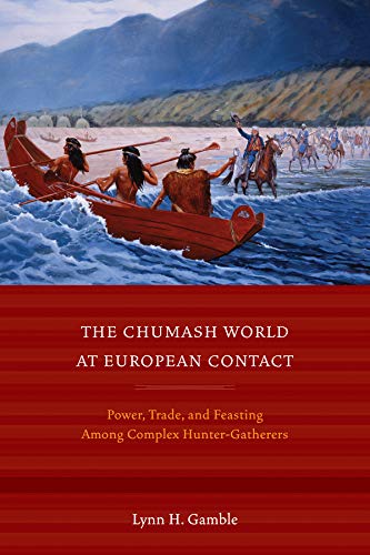 The Chumash World at European Contact Power, Trade, and Feasting Among Complex  [Paperback]