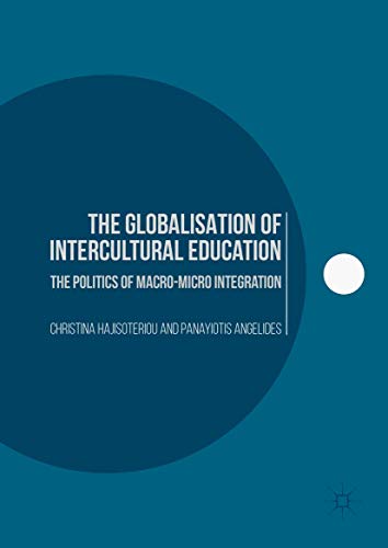 The Globalisation of Intercultural Education The Politics of Macro-Micro Integr [Hardcover]