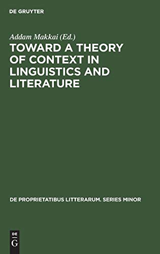 Toward a Theory of Context in Linguistics and Literature  Proceedings of a Conf [Hardcover]