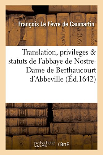 Translation, Privileges & Statuts de l'Abbaye de Nostre-Dame de Berthaucourt en  [Paperback]