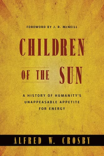 Children of the Sun A History of Humanity's Unappeasable Appetite for Energy [Paperback]