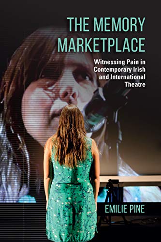 The Memory Marketplace Witnessing Pain in Contemporary Irish and International  [Hardcover]